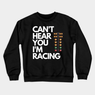 Can't Hear You I'm Racing Drag Racing Christmas Tree Funny Crewneck Sweatshirt